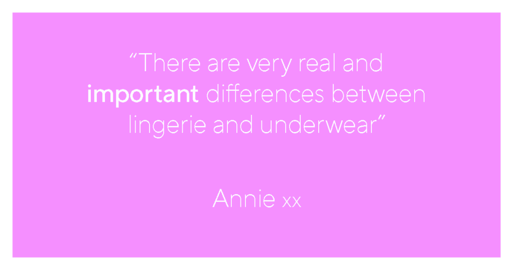 There are very real and important differences between lingerie and underwear -- Annie Warland, The Lingerie Company, Mitcham, South Australia